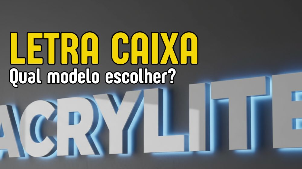 Letra Caixa: Impressão 3D, Acrílico e Inox com Tecnologia CNC e Laser